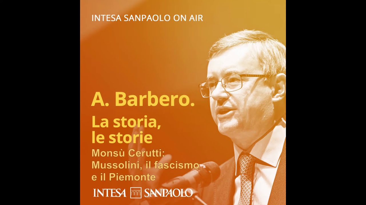 Alessandro Barbero - Monsù Cerutti: Mussolini, il fascismo e il Piemonte  (Torino, 27-10-2016)