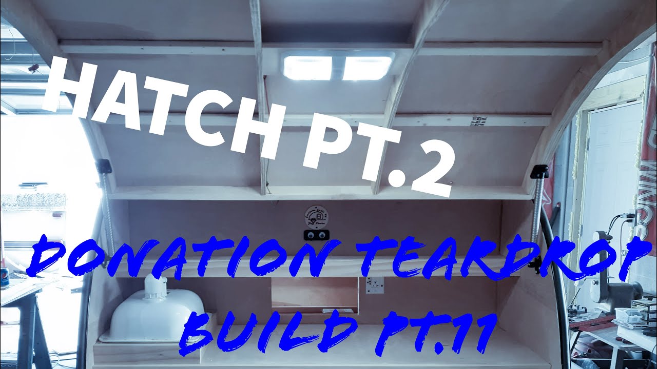 How to Build a Teardrop Camper. Part 12. (THE HATCH PT.2) (Donation Build)