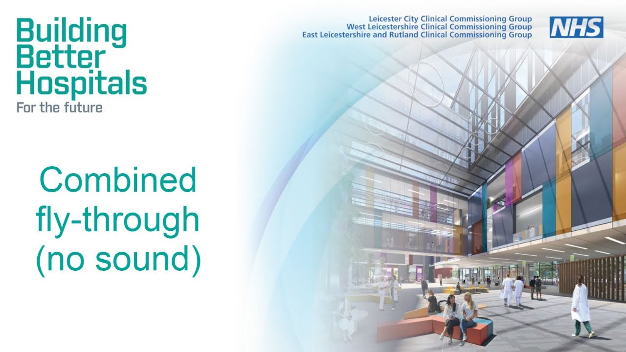 Building Better Hospitals: Leicester Royal Infirmary and Glenfield Hospital fly-through animation