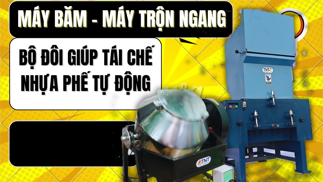 Máy băm và máy trộn ngang bộ đôi tái chế nhựa phế tự động | Trung Nguyên TNT