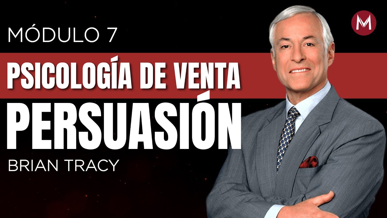 Descubre estas estrategias de PERSUASIÓN para vender más. MODULO 7 BRIAN TRACY