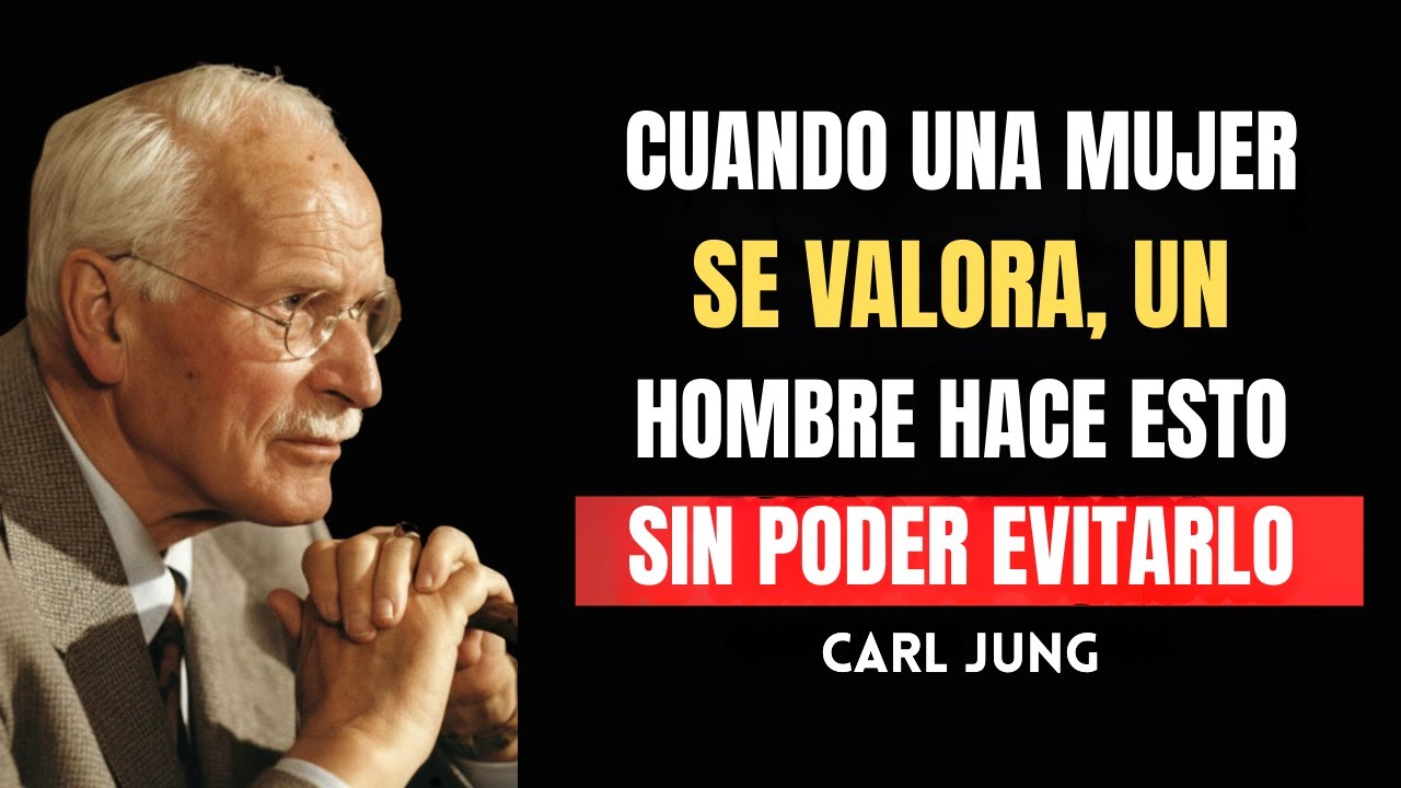 Cuando Una Mujer Se VALORA, un Hombre Hace ESTO Sin Poder Evitarlo - Carl Jung