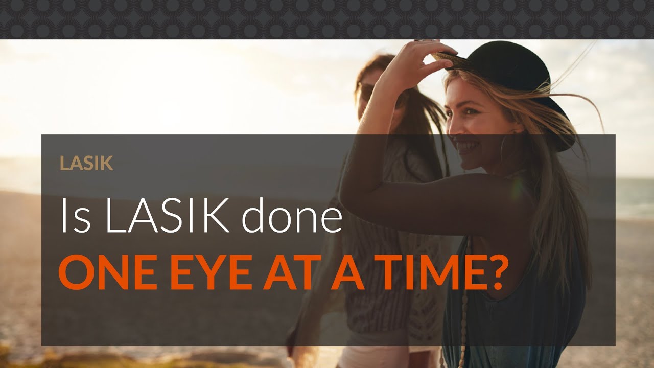 Is LASIK done one eye at a time?