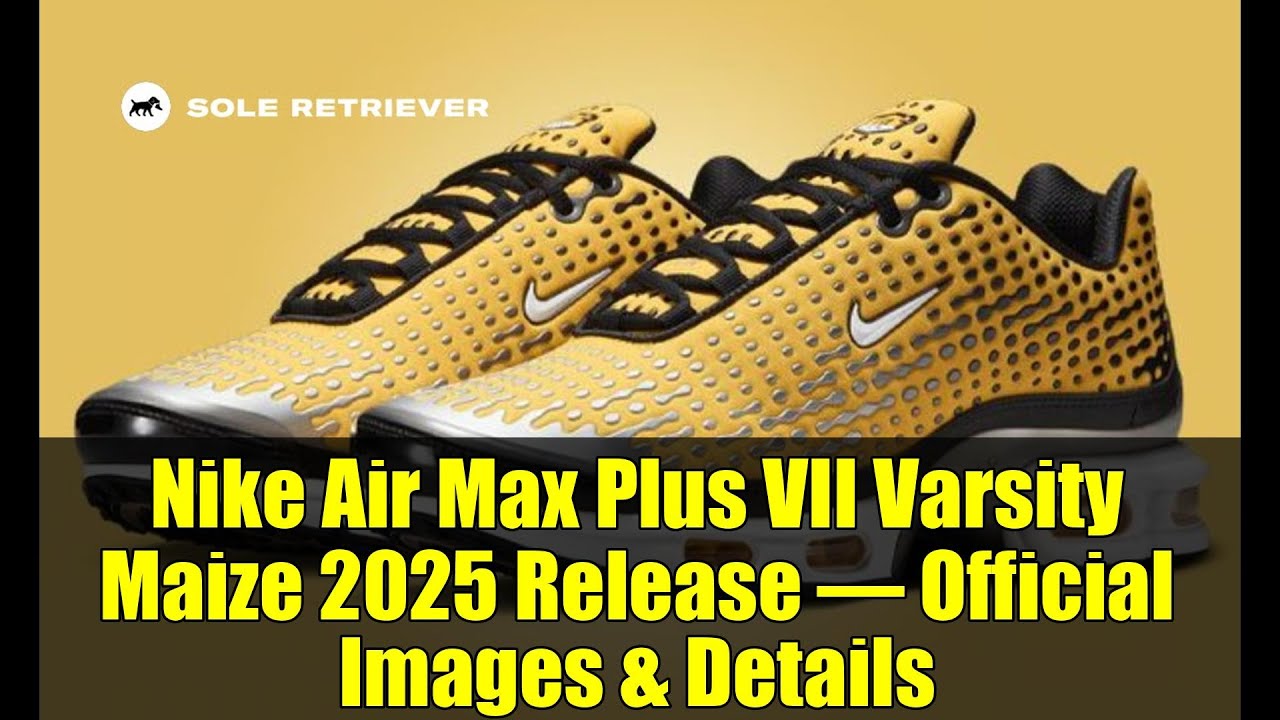 Nike Air Max Plus VII Varsity Maize 2025 Release – Official Images & Details