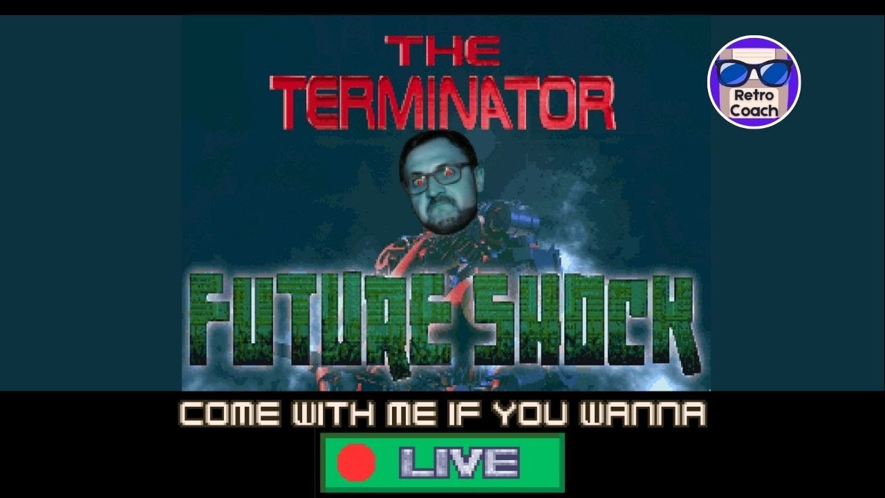Terminator Future Shock - Come with me if you wanna LIVE!
