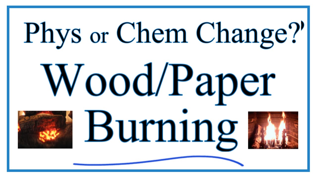 Is Burning Wood a Chemical or Physical Change?