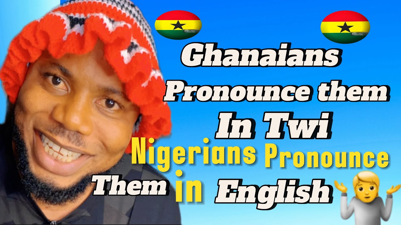 Ghanaians Pronounces Them in Twi language | Nigerians Pronounces Them in English | why the Confusion