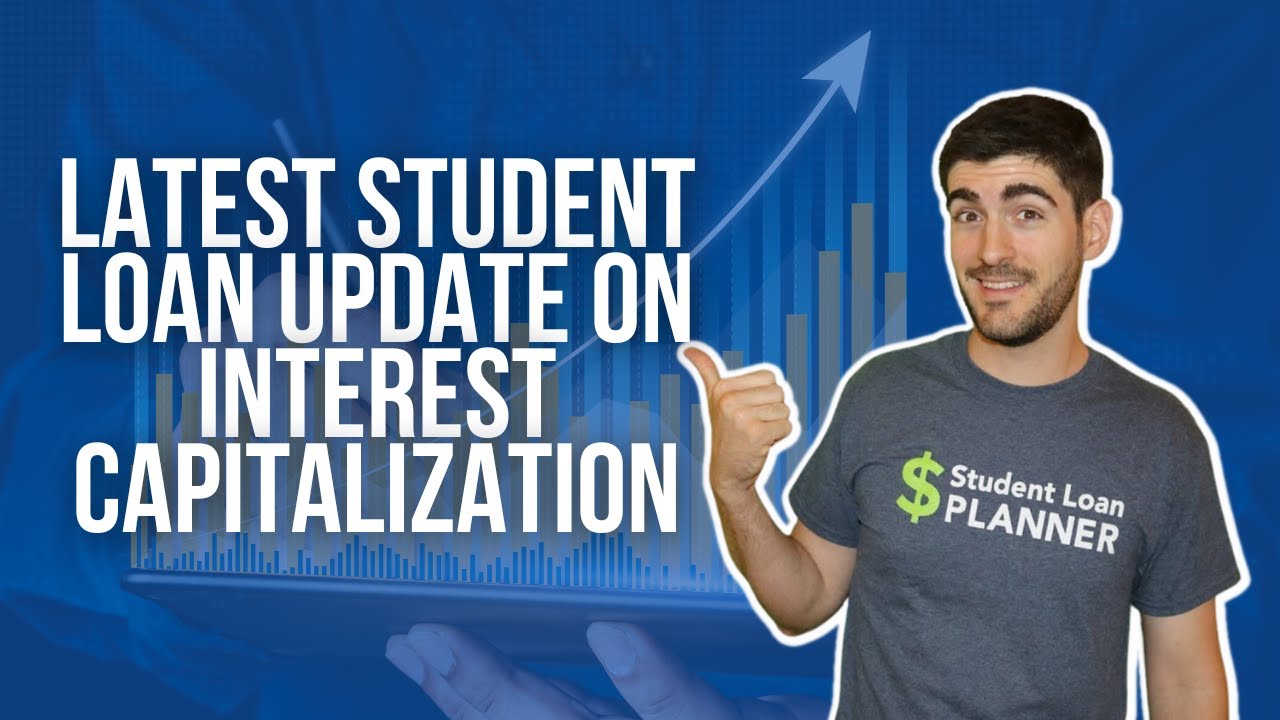 What is Interest Capitalization on Student Loans? | Student Loan Update