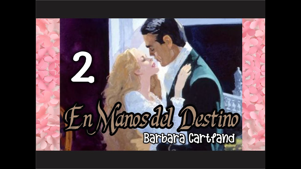 🎧 En Manos del destino -Barbara Cartland - PARTE 2-2🎧