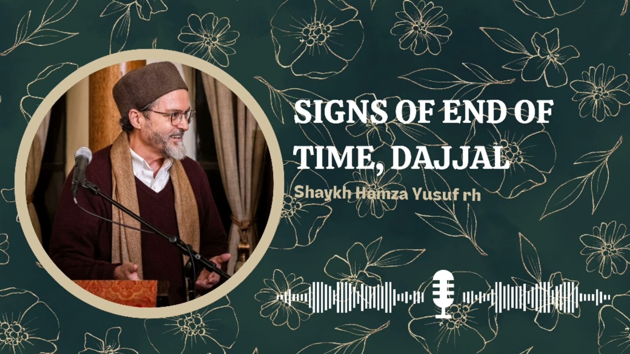 Signs of end times and Dajjal by Shaykh Hamza Yusuf rh