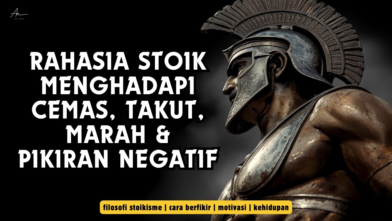 ATASI RASA TAKUT, MARAH, CEMAS & PIKIRAN NEGATIF DENGAN LOGIKA STOIK - ARIF ARSYA