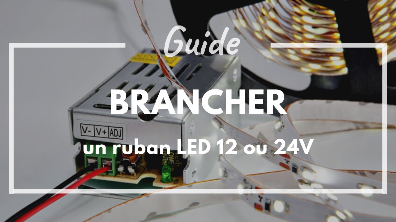 Comment brancher un ruban LED 12 ou 24 volts ?