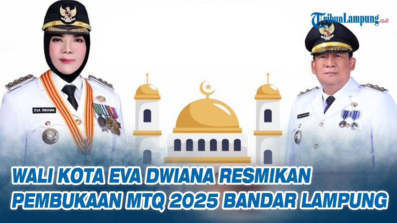 LIVE Wali Kota Eva Dwiana Resmikan Pembukaan MTQ 2025 Bandar Lampung