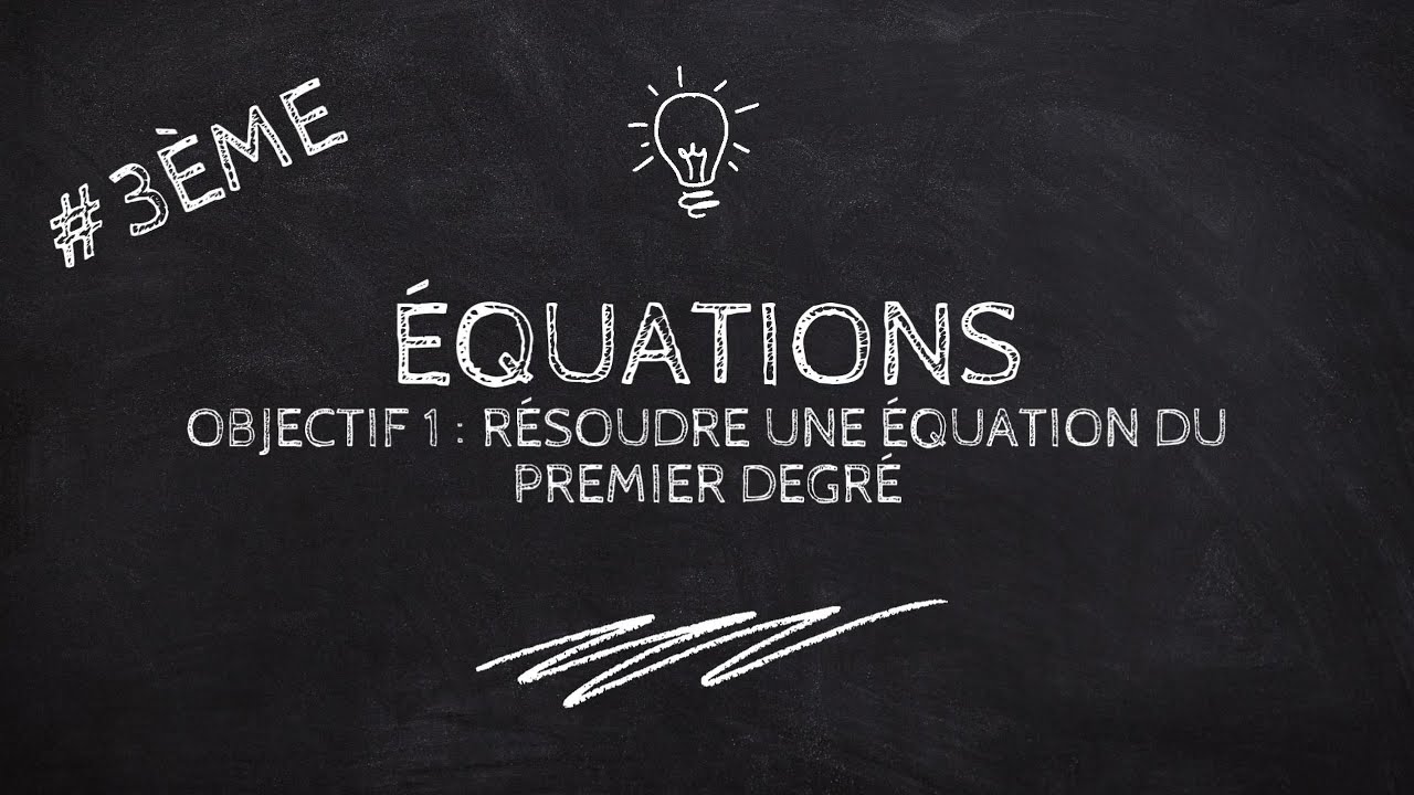 Equations - Objectif 1 : Résoudre une équation du premier degré