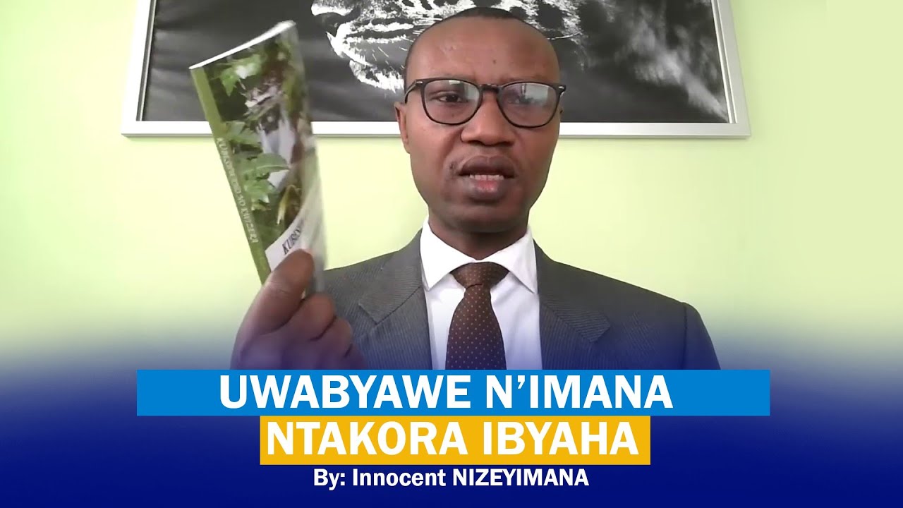 NIZEYIMANA Innocent: UWABYAWE N'IMANA NTAKORA IBYAHA. 