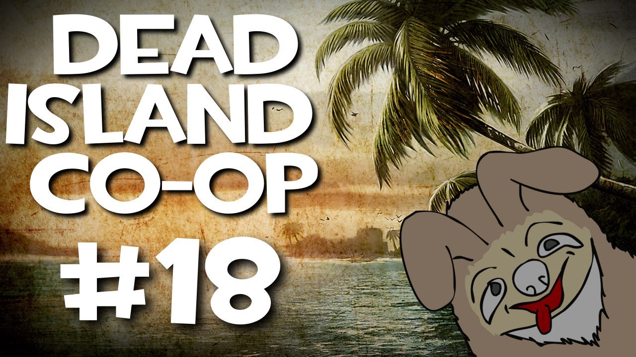 Dead Island Co-Op w/ Kootra, Nova, Ssohpkc, and Sp00n Part 18