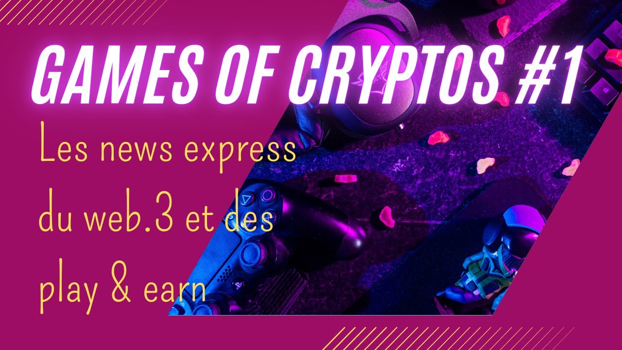 Games Of Crypto #1 : les news express des play & earn et du web.3