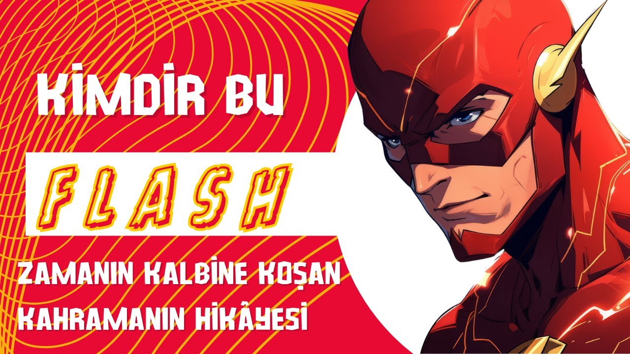 Flash Kimdir? Zamanın Kalbine Koşan Kahramanın Hik&acirc;yesi