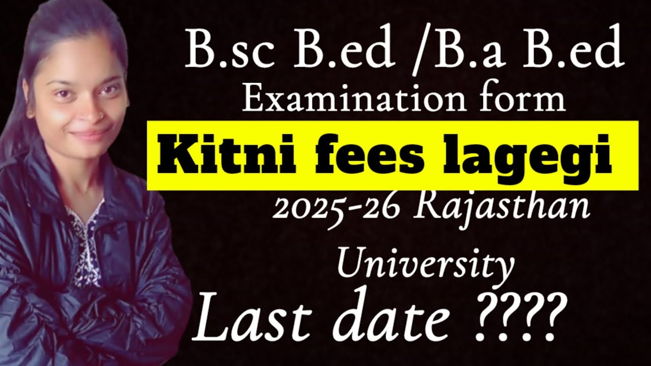 Bsc Bed /Ba B.ed Examination form || Rajasthan University || fees || 2025-26 || last date || 