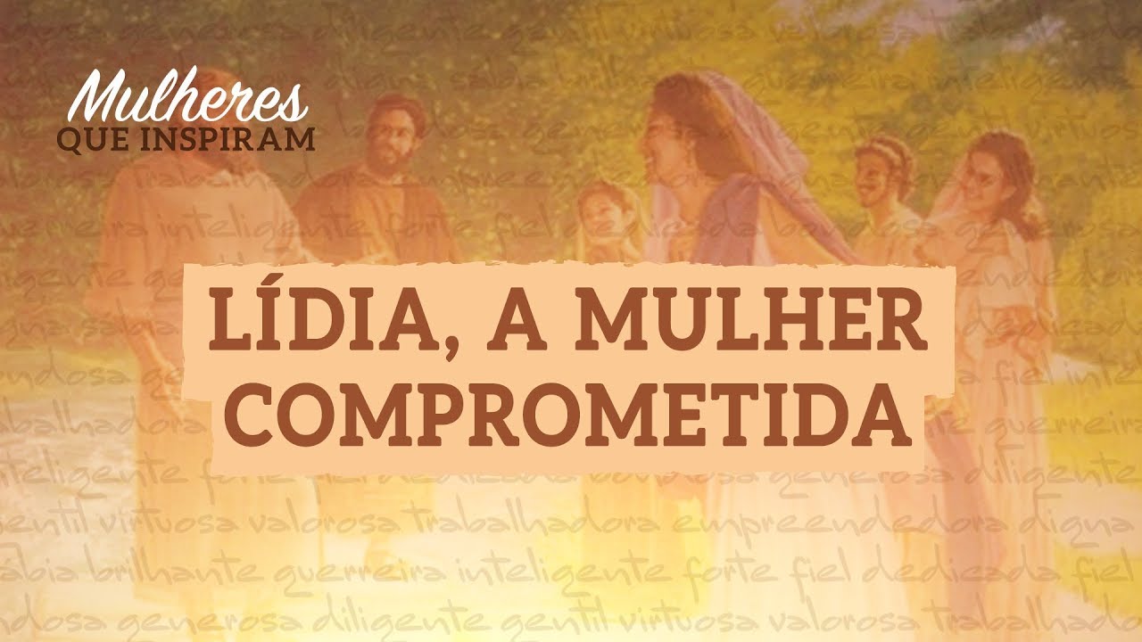 Lídia, a mulher comprometida - Mulheres que Inspiram