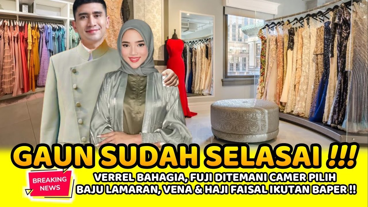 VERREL BAHAGIA, FUJI DITEMANI CAMER PILIH BAJU LAMARAN, VENA & HAJI FAISAL IKUTAN BAPER !!
