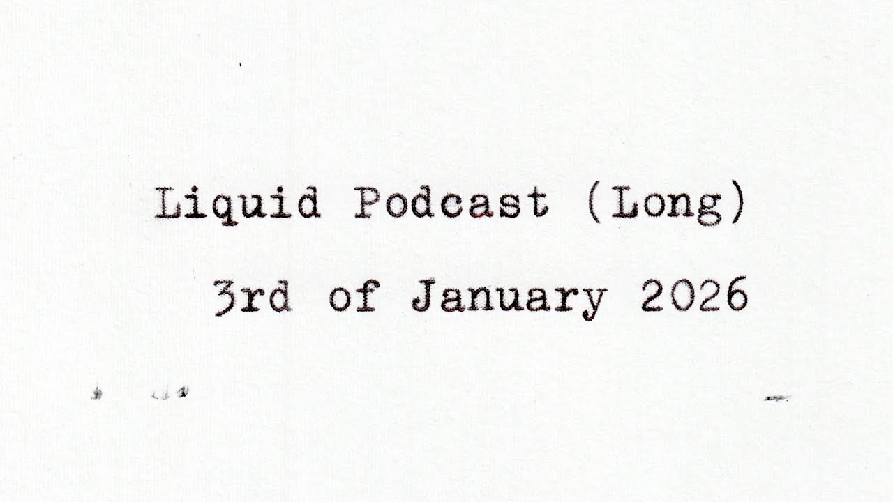 Liquid Podcast (Long) January 3, 2026