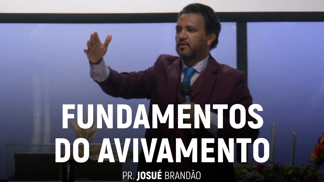 Fundamentos do Avivamento | Pr. Josué Brandão