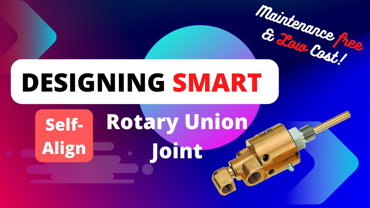 Self-Aligned Rotary Union Joint | Designing, Manufacturing And Assembling