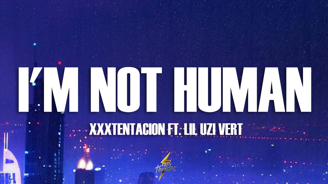 XXXTENTACION & Lil Uzi Vert - I'm Not Human (Lyrics)