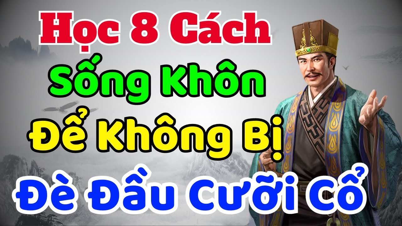 Cổ Nhân Dạy: Học 8 Cách Sống Khôn Để Không Bị ĐÈ ĐẦU CƯỠI CỔ | Sách nói Minh Triết