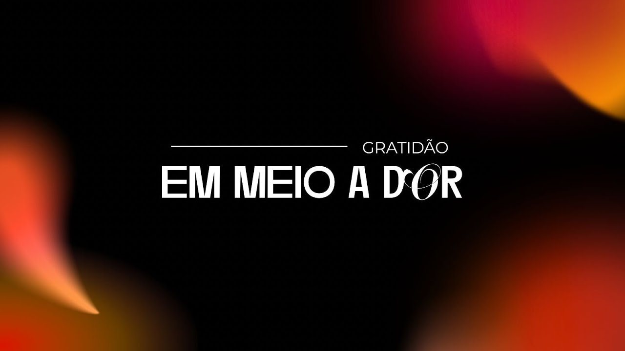 Gratidão em Meio a Dor  | Boa Church