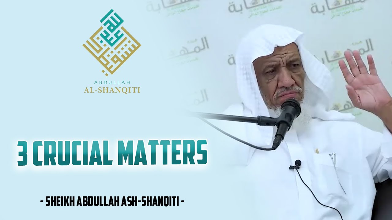 3 CRUCIAL MATTERS - Sheikh Abdullah ash-Shanqiti