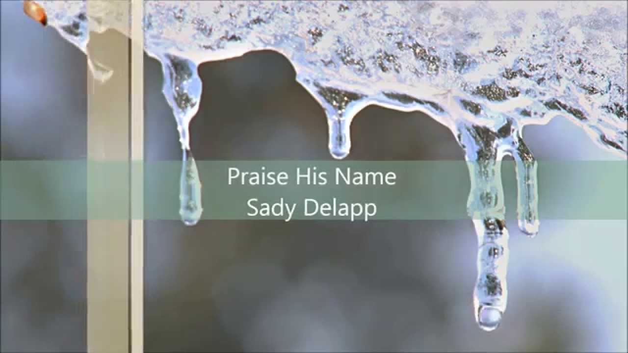 Praise His Name-Sady Delapp w/ Lyrics