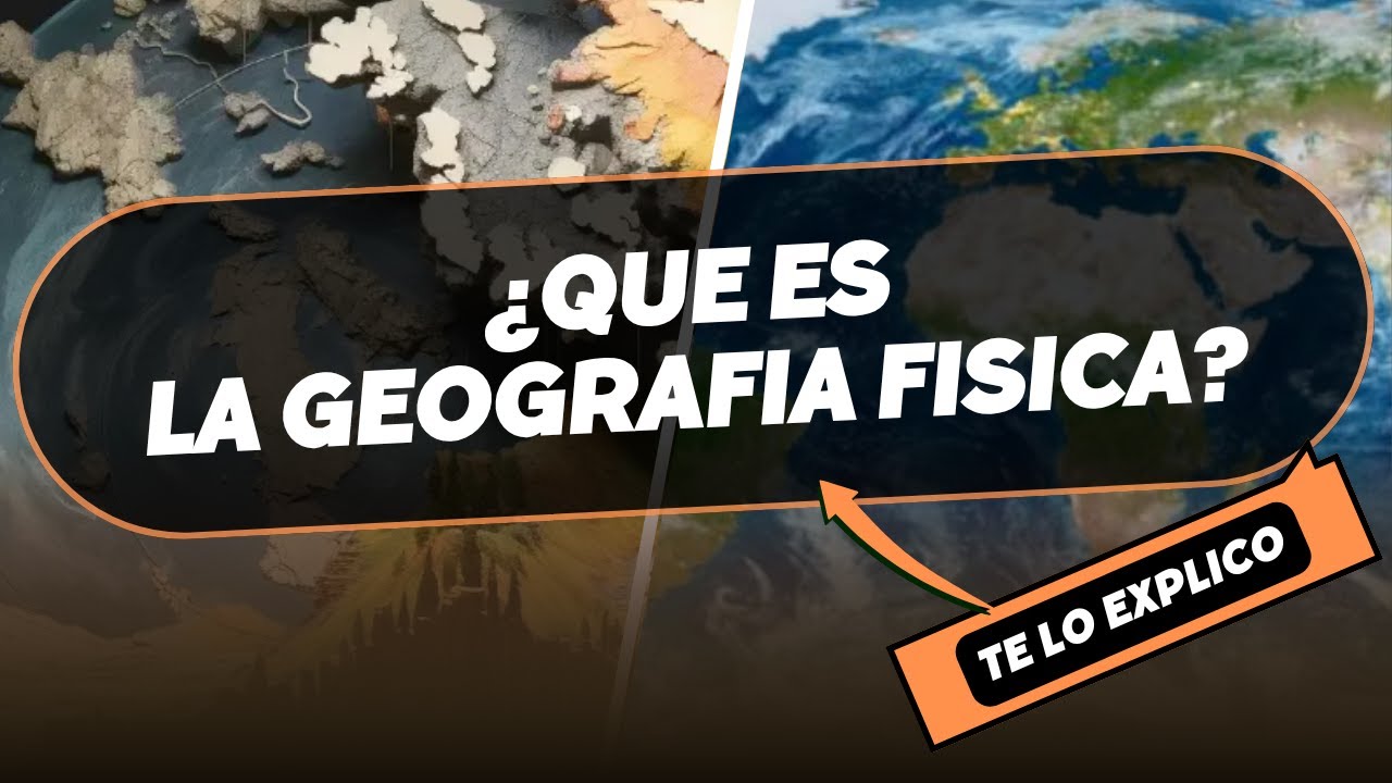 ¿QUE ES LA GEOGRAFIA FISICA? en minutos