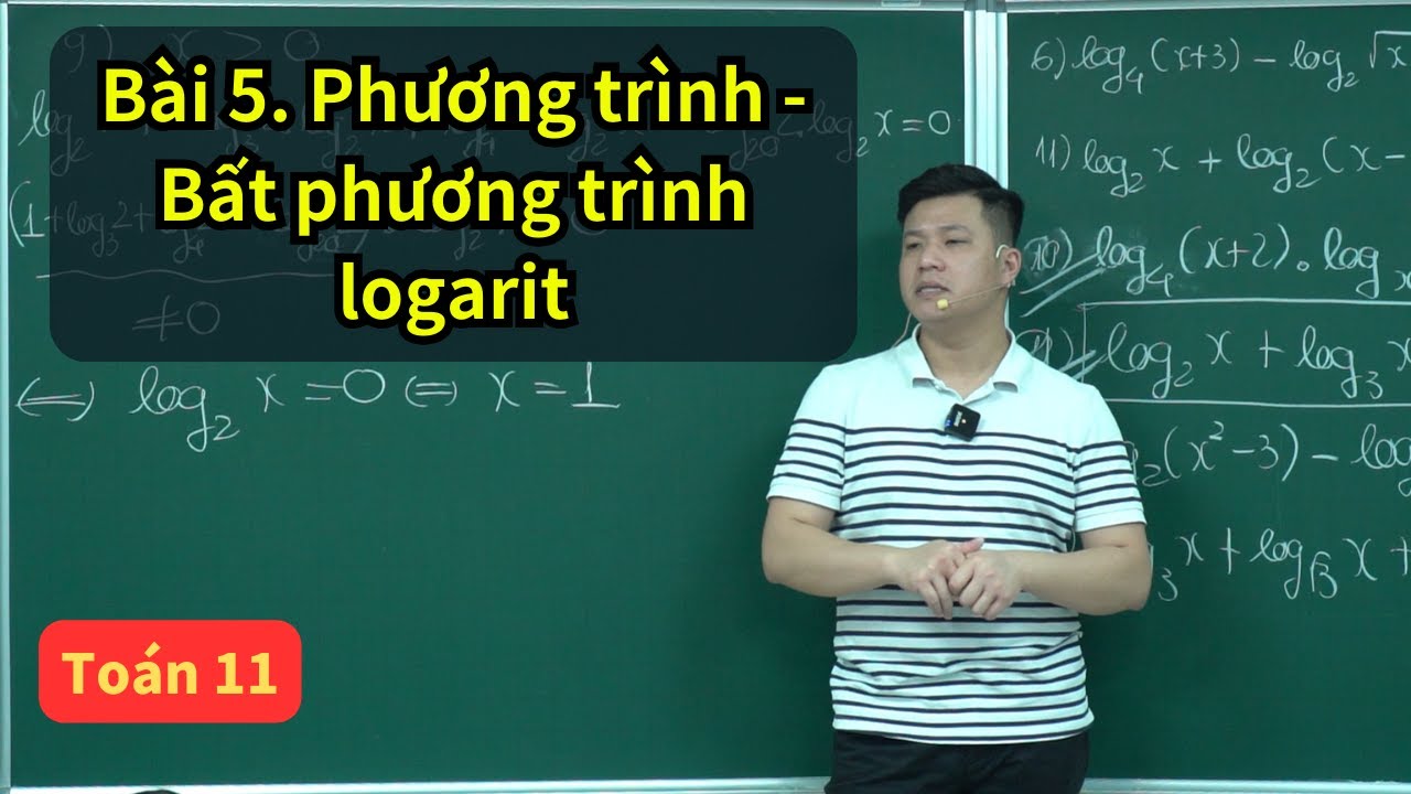 Bài 5. Phương trình - Bất phương trình Logarit (Toán 11 - SGK mới) | Thầy Phạm Tuấn