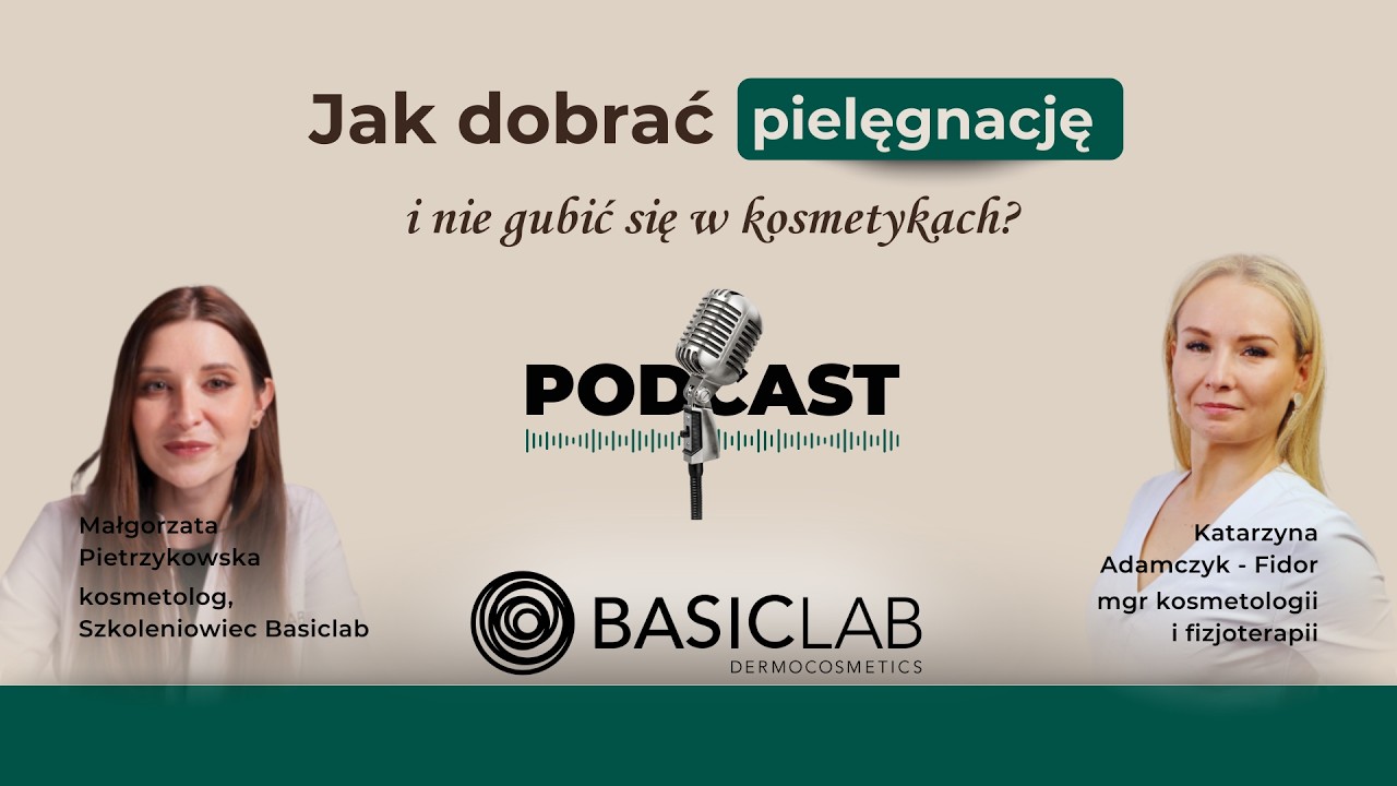 Jak dobrać pielęgnację do skóry i nie pogubić się w kosmetykach?  Małgorzata Pietrzykowska  BASICLAB