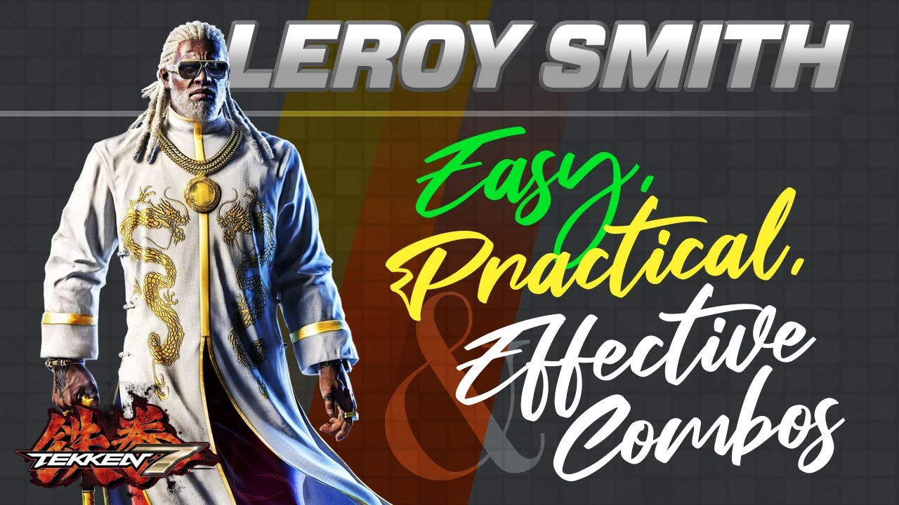 Leroy Smith - Easy, Practical & Effective Combos - Tekken 7