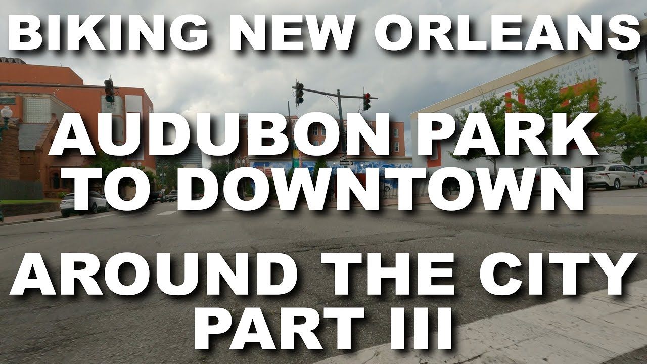 🚴🎹 Audubon Park to Downtown : Around the City Part III : Biking New Orleans