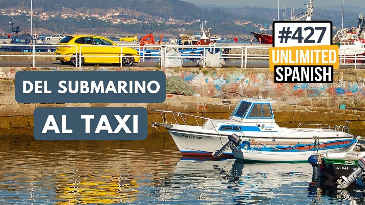 427 Del submarino al taxi - Unlimited Spanish Podcast