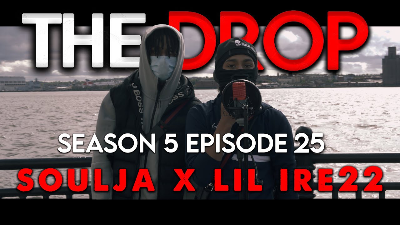 The Drop - Soulja x Lil Ire22 [S5:E25] | #TheDropSZN5