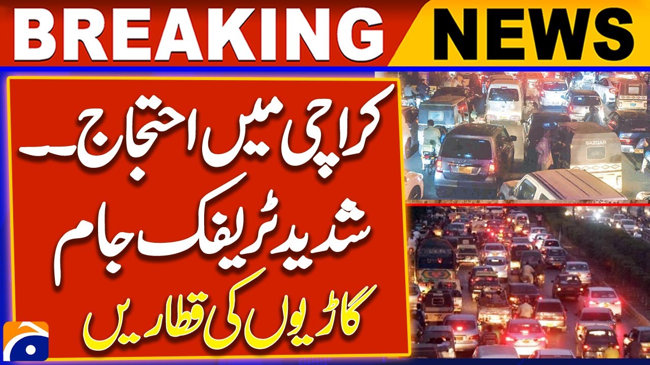Karachi faces massive traffic jams as key roads closed amid protest - Breaking News - Geo News