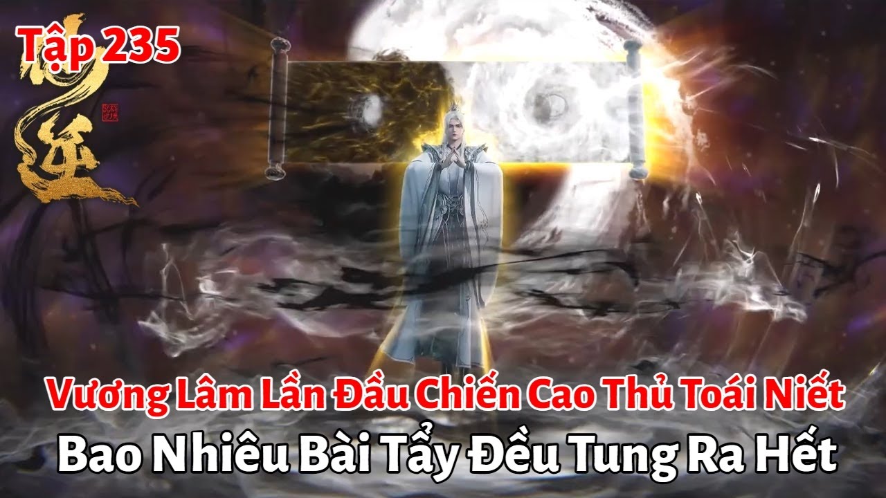 Tiên Nghịch Tập 235: Vương Lâm Lần Đầu Chiến Cao Thủ Toái Niết, Bao Nhiêu Bài Tẩy Đều Tung Ra Hết