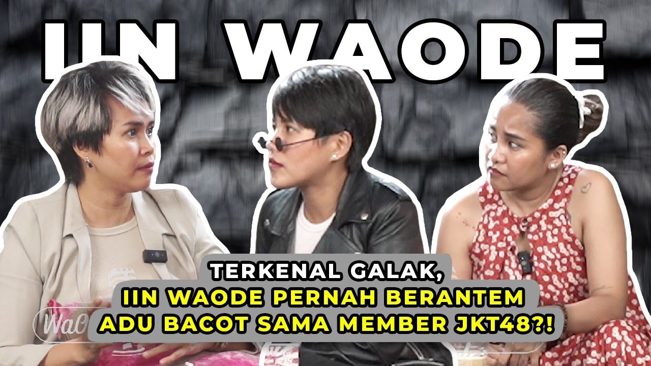TERKENAL GALAK, IIN WAODE PERNAH BERANTEM ADU B4C0T SAMA MEMBER JKT48?! | WaOde Sisters Eps 50 Part2