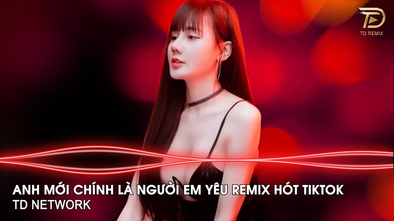 Anh Mới Chính Là Người Em Yêu (TD Remix) Ngân Ngân Hót Tiktok ~ Giờ Người Tìm Kiếm Những Đắm Đuối