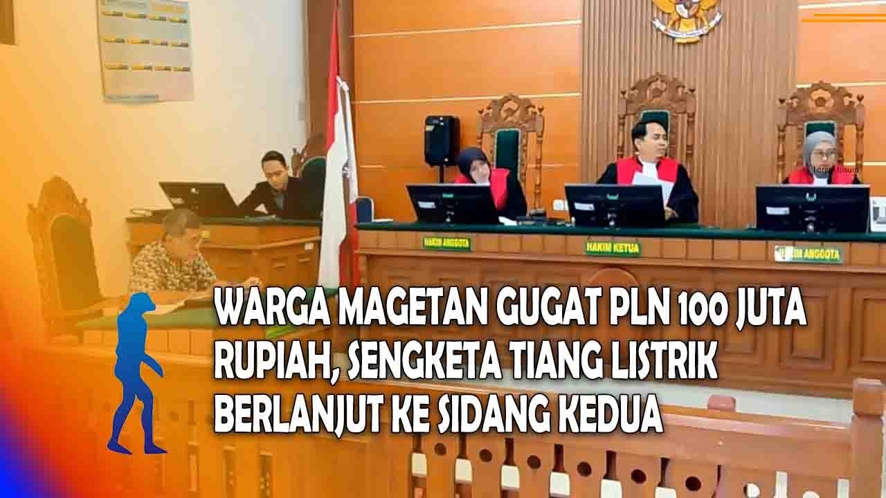 MAGETAN Warga Magetan Gugat PLN 100 Juta Rupiah, Sengketa Tiang Listrik Berlanjut Ke Sidang Kedua