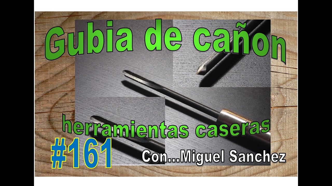 #161 Herramientas caseras, gubia de cañon