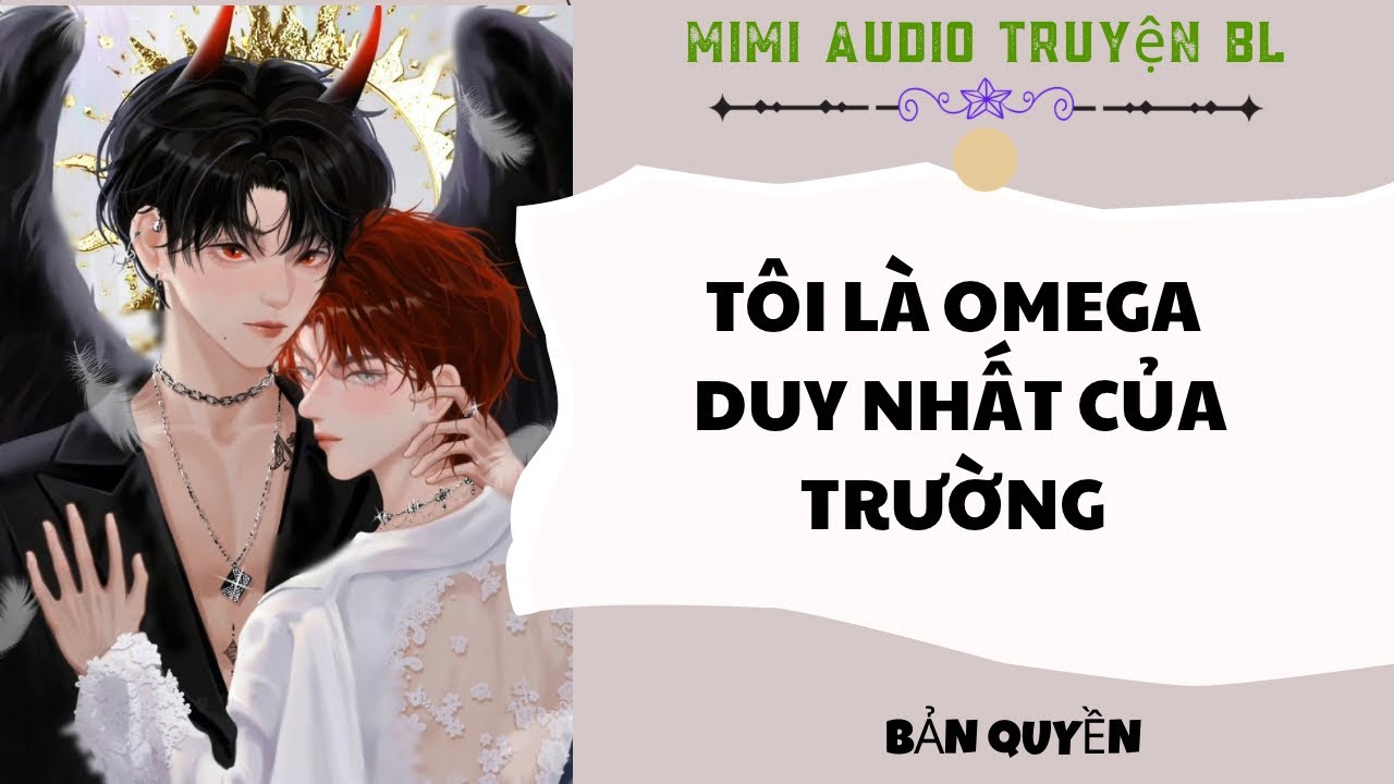 [ Audio Truyện BL ] T&ocirc;i L&agrave; Omega Duy Nhất Của Trường - Truyện Đam Mỹ  