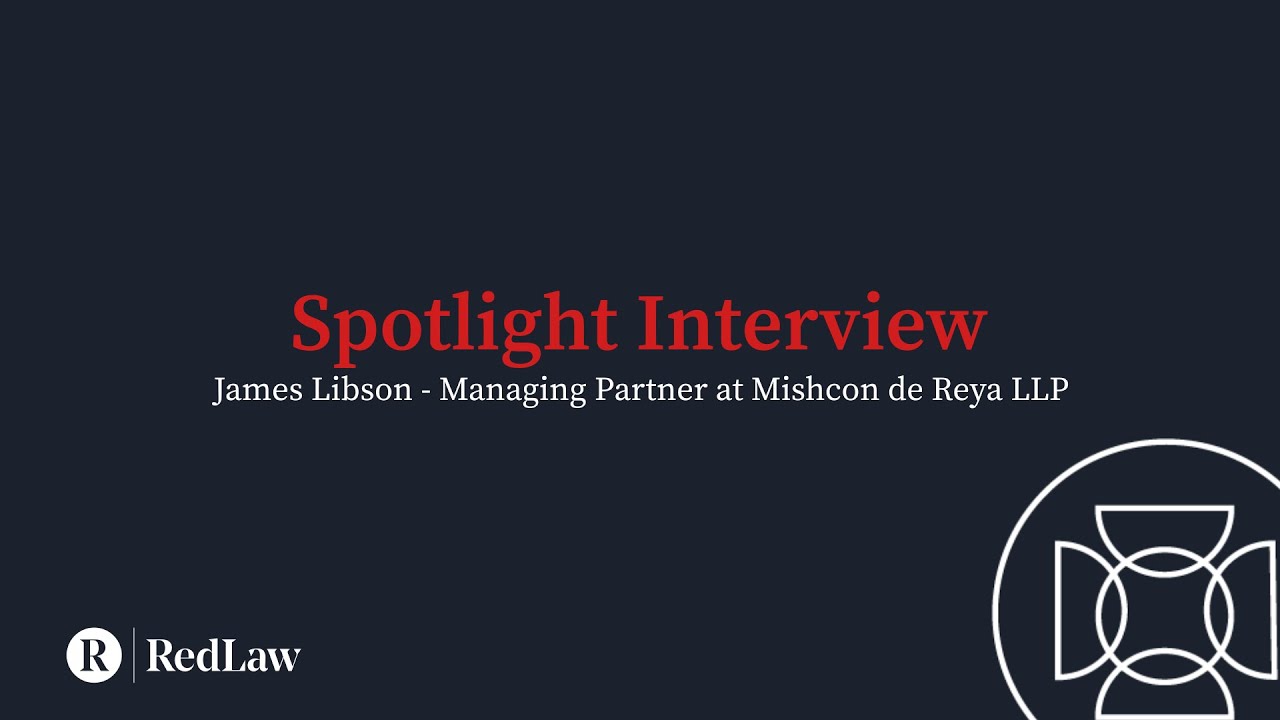 Spotlight Interview - James Libson, Managing Partner at Mishcon de Reya LLP