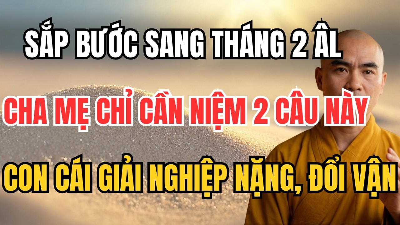 SẮP BƯỚC SANG THÁNG 2 ÂM LỊCH: CHA MẸ CHỈ CẦN NIỆM 2 CÂU NÀY – CON CÁI GIẢI NGHIỆP NẶNG, ĐỔI VẬN