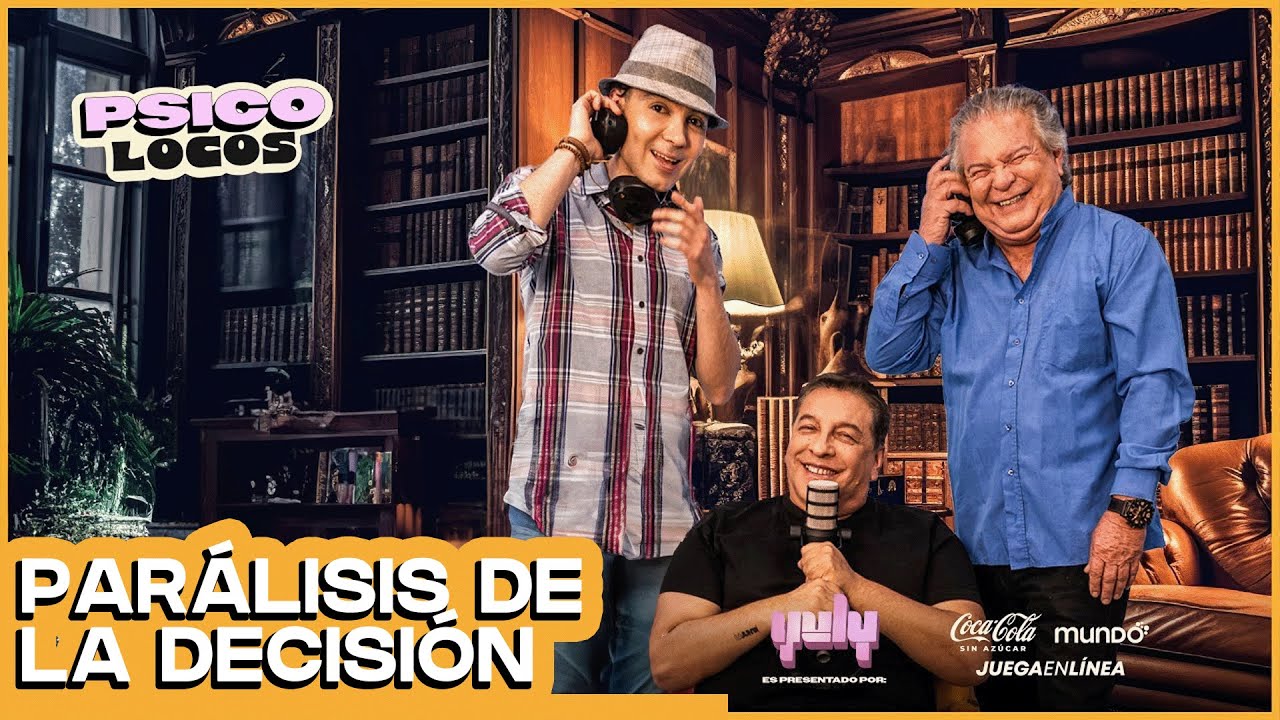 PSICOLOCOS: PARÁLISIS DE LA DECISIÓN | Yuly